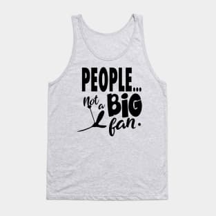 People Not a Big Fan Tank Top